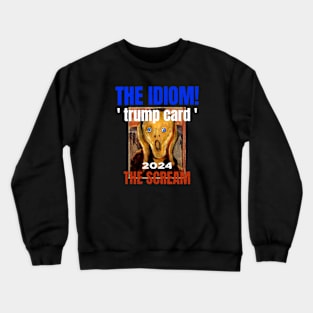 Trump Card the Idiom! 2024 and The Anxiety Scream Crewneck Sweatshirt